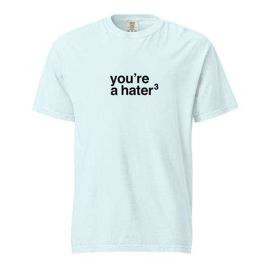 You're a Hater Tee