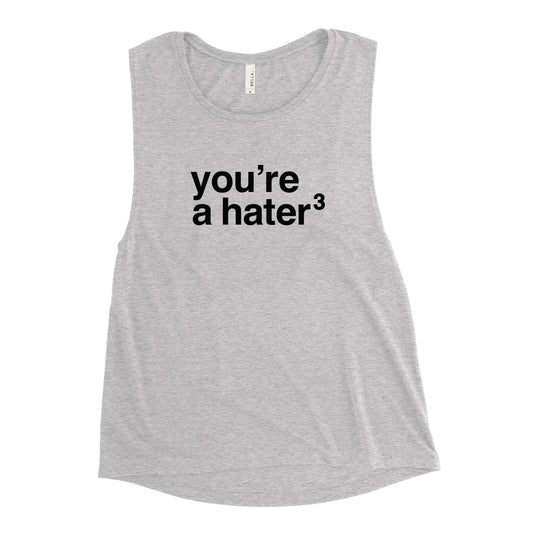 You're a Hater Ladies Muscle Tank